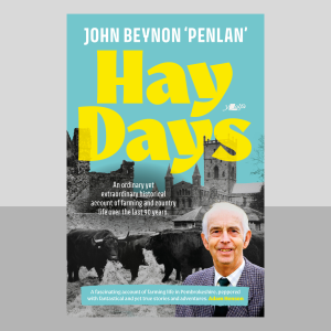 Hay Days: Life on a Pembrokeshire Farm, 1932–2021- John Beynon 'Penlan'